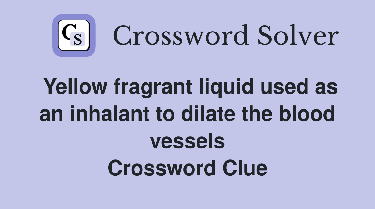 Yellow fragrant liquid used as an inhalant to dilate the blood vessels